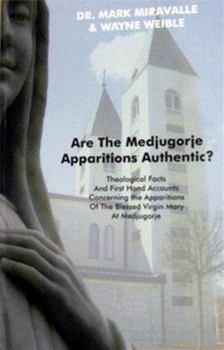 Paperback Are the Medjugorje Apparitions Authentic?: Theological Facts and First Hand Accounts Concerning the Apparitions of the Blessed Virgin Mary at Medjugor Book