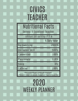 Civics Teacher Nutritional Facts Weekly Planner 2020: Civics Teacher Appreciation Gift Idea For Men & Women Weekly Planner Lesson Plan Book Agenda To Do List & Notes Sections Calendar Views