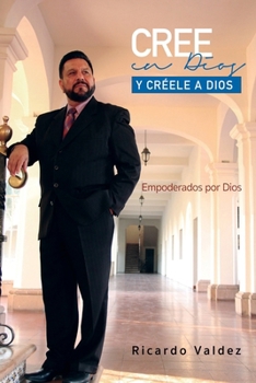 Paperback Cree En Dios Y Creele a Dios: Empoderados por Dios [Spanish] Book