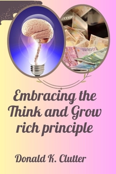 Paperback Embracing the Think and Grow Rich Principle: Rich Thoughts, Rich Life Book