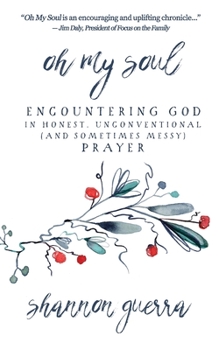 Paperback Oh My Soul: Encountering God in Honest, Unconventional (and Sometimes Messy) Prayer Book