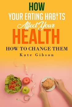 Paperback HOW YOUR EATING HABITS AFFECT YOUR HEALTH and HOW TO CHANGE THEM Book