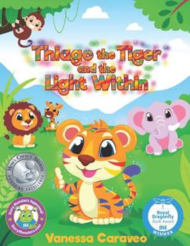 Paperback Thiago the Tiger and the Light Within: (Mom's Choice Award Recipient) Book
