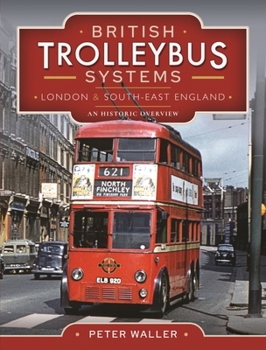 Hardcover British Trolleybus Systems - London and South-East England: An Historic Overview Book
