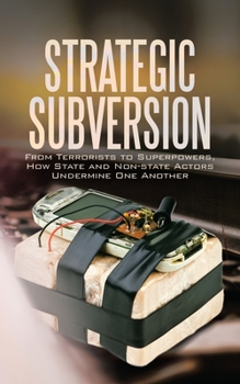 Paperback Strategic Subversion: From Terrorists to Superpowers, How State and Non-State Actors Undermine One Another Book