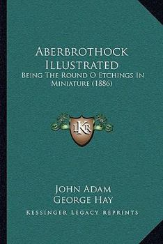 Paperback Aberbrothock Illustrated: Being The Round O Etchings In Miniature (1886) Book