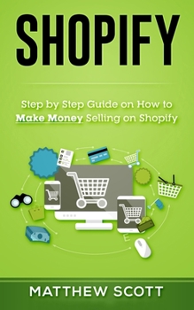 Paperback Shopify: Step by Step Guide on How to Make Money Selling on Shopify Book