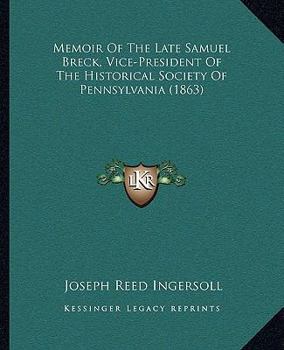 Paperback Memoir Of The Late Samuel Breck, Vice-President Of The Historical Society Of Pennsylvania (1863) Book