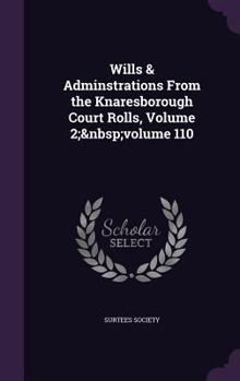 Hardcover Wills & Adminstrations From the Knaresborough Court Rolls, Volume 2; volume 110 Book