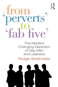 Paperback From Perverts to Fab Five: The Media's Changing Depiction of Gay Men and Lesbians Book