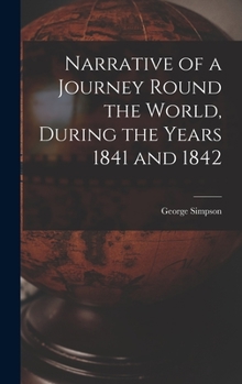 Hardcover Narrative of a Journey Round the World, During the Years 1841 and 1842 Book