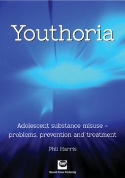 Paperback Youthoria: Adolescent Substance Misuse - Problems, Prevention and Treatment Book