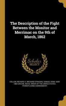Hardcover The Description of the Fight Between the Monitor and Merrimac on the 9th of March, 1862 Book