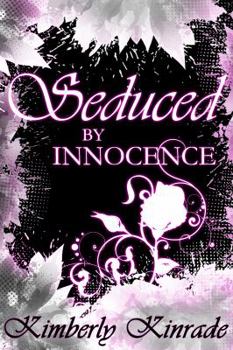 Seduced by Innocence - Book #1 of the Seduced/Rose Saga