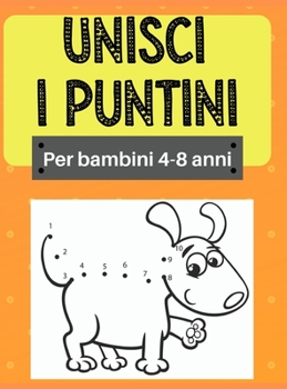 Unisci i puntini per bambini 4-8 anni: Crea e colora 100 bellissime immagini di animali, unicorni, dinosauri e tanto altro Libro di attività per ... lettere dell'alfabeto