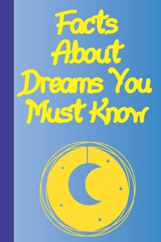 Paperback Facts About Dreams You Must Know: Weird and amazing facts about dreams. Interesting facts about dreams you probably did not know about. Book