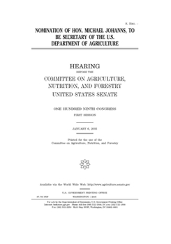 Paperback Nomination of Hon. Michael Johanns, to be Secretary of the U.S. Department of Agriculture Book