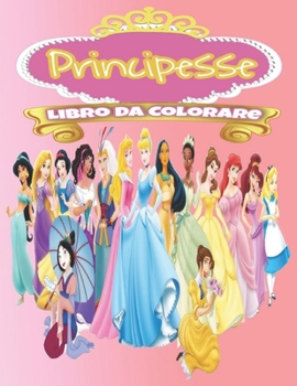 Principesse Libro Da Colorare: Principesse Libro Da Colorare: Libro Da Colorare Principesse per bambini e adulti, +54 pagine di alta qualità, ultima