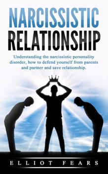 Paperback Narcissistic relationship: Understanding the Narcissistic Personality Disorder, How to Defend Yourself from Parents and Partner and Save Relationship. Book