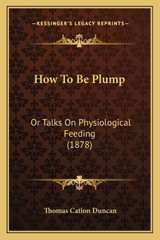 Paperback How To Be Plump: Or Talks On Physiological Feeding (1878) Book