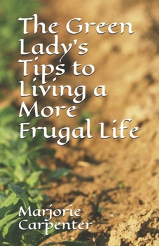 Paperback The Green Lady's Tips to Living a More Frugal Life Book