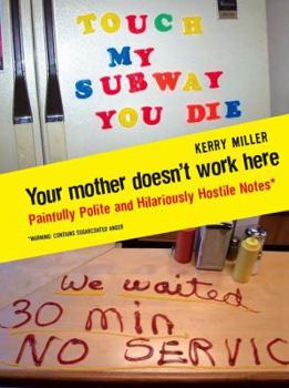 Hardcover Your Mother Doesn't Work Here: Painfully Polite and Hilariously Hostile Notes. by Kerry Miller Book