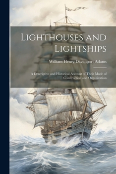 Paperback Lighthouses and Lightships: A Descriptive and Historical Account of Their Mode of Construction and Organization Book