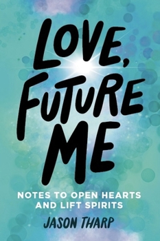 Hardcover Love, Future Me: Notes to Open Hearts & Lift Spirits Book