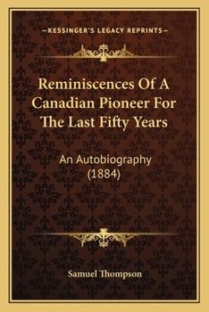 Paperback Reminiscences Of A Canadian Pioneer For The Last Fifty Years: An Autobiography (1884) Book