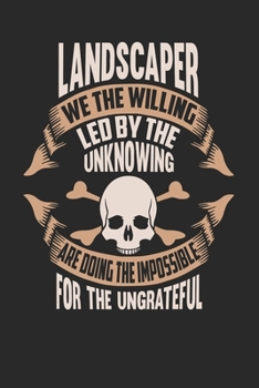 Paperback Landscaper We The Willing Led By The Unknowing Are Doing The Impossible For The Ungrateful: Landscaper Notebook - Landscaper Journal - Handlettering - Book