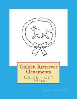 Paperback Golden Retriever Ornaments: Color - Cut - Hang Book