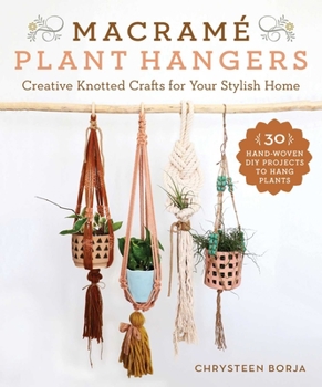 Paperback Macramé Plant Hangers: Creative Knotted Crafts for Your Stylish Home Book