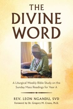 The Divine Word: A Liturgical Weekly Bible Study on the Sunday Mass Readings for Year A