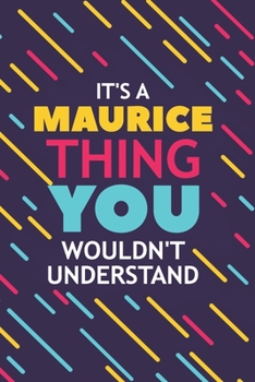 IT'S A MAURICE THING YOU WOULDN'T UNDERSTAND: Lined Notebook / Journal Gift, 120 Pages, 6x9, Soft Cover, Glossy Finish