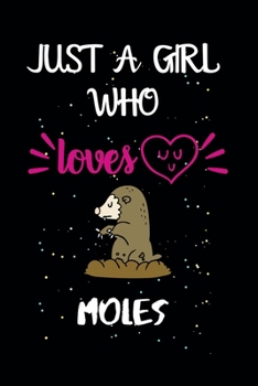 Paperback Just A Girl Who Loves Moles: A Great Gift Lined Journal Notebook For Moles.Best Idea For Thanksgiving/Christmas/Birthday Gifts Book