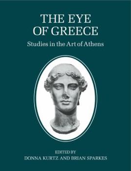 The Eye of Greece: Studies in the Art of Athens