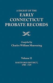A Digest of the Early Connecticut Probate Records. in Three Volumes. Volume II: Hartford District, 1700-1729