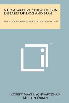 Paperback A Comparative Study of Skin Diseases of Dog and Man: American Lecture Series, Publication No. 492 Book