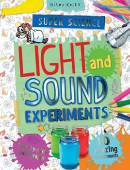 Paperback Super Science Light and Sound Experiments: 10 Amazing Experiments With Step-by-step Photographs (Super Science Experiments) Book