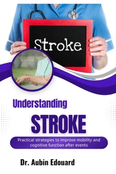 Understanding Stroke: Practical strategies to improve mobility and cognitive function after events