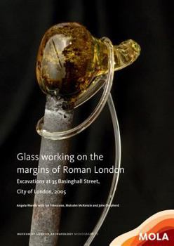 Hardcover Glass Working on the Margins of Roman London: Excavations at 35 Basinghall Street, City of London, 2005 Book