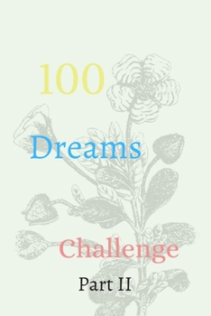 100 Dreams Challenge Part II: The Ultimate Challenger Awesome Journal, Understand Yourself, Create Healthier Mindsets, Unlock a Happier You And challenge Yourself!!