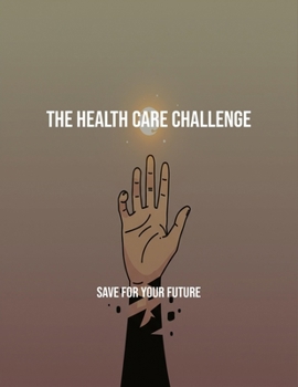 Paperback The Health Care Challenge: Save For Your Future Book