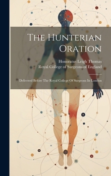 Hardcover The Hunterian Oration: Delivered Before The Royal College Of Surgeons In London Book