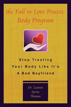 The Fall in Love Process: Body Program: Stop Treating Your Body Like It's a Bad Boyfriend