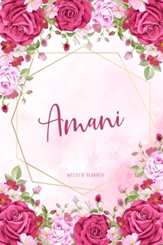 Amani Weekly Planner: Appointment Undated Organizer To-Do Lists Additional Notes Academic Schedule Logbook Chaos Coordinator Time Managemen Pink Watercolor Flowers Cute Gift