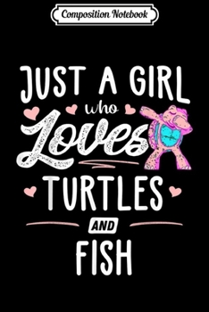 Composition Notebook: Just A Girl Who Loves Turtles And Fish Gift Women  Journal/Notebook Blank Lined Ruled 6x9 100 Pages