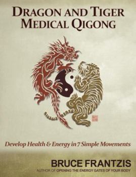 Paperback Dragon and Tiger Medical Qigong, Volume 1: Develop Health and Energy in 7 Simple Movements Book