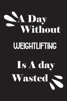 Paperback A day without weightlifting is a day wasted Book