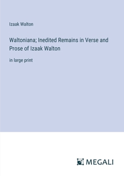 Paperback Waltoniana; Inedited Remains in Verse and Prose of Izaak Walton: in large print Book
